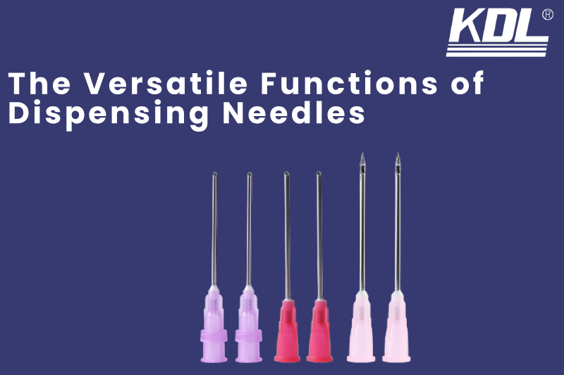The Versatile Functions of Dispensing Needles