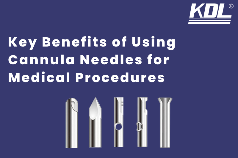 Key Benefits of Using Cannula Needles for Medical Procedures