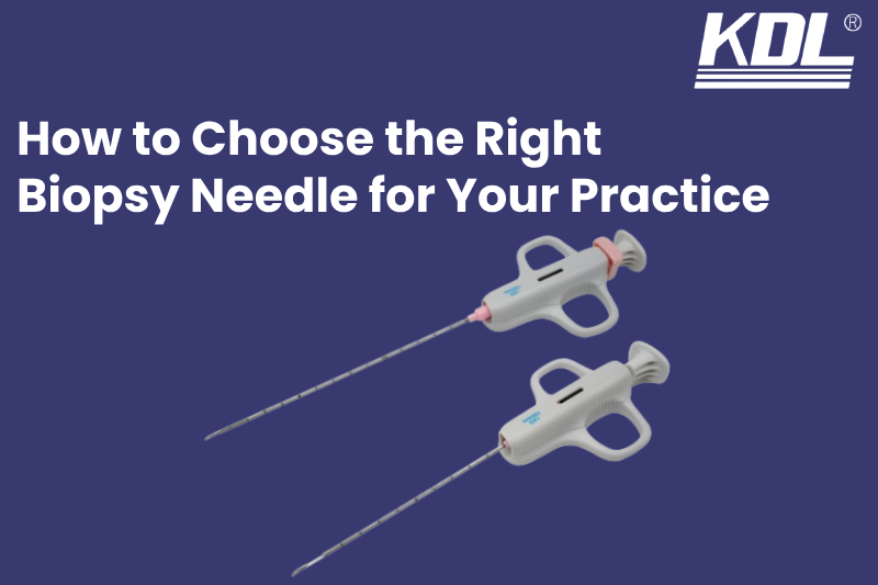 How to Choose the Right Biopsy Needle for Your Practice