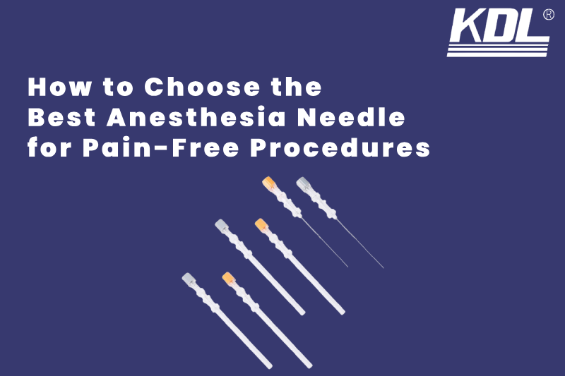 How to Choose the Best Anesthesia Needle for Pain-Free Procedures