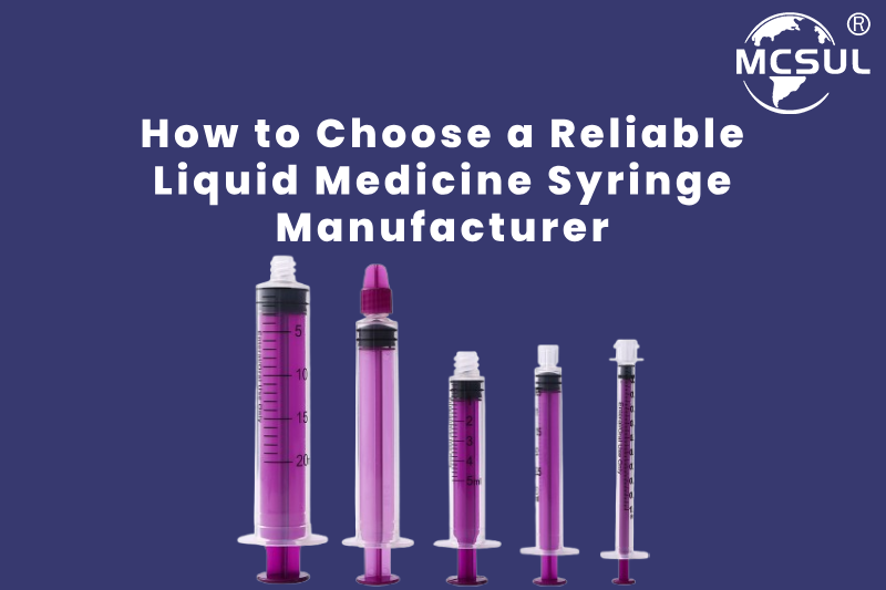 How to Choose a Reliable Liquid Medicine Syringe Manufacturer