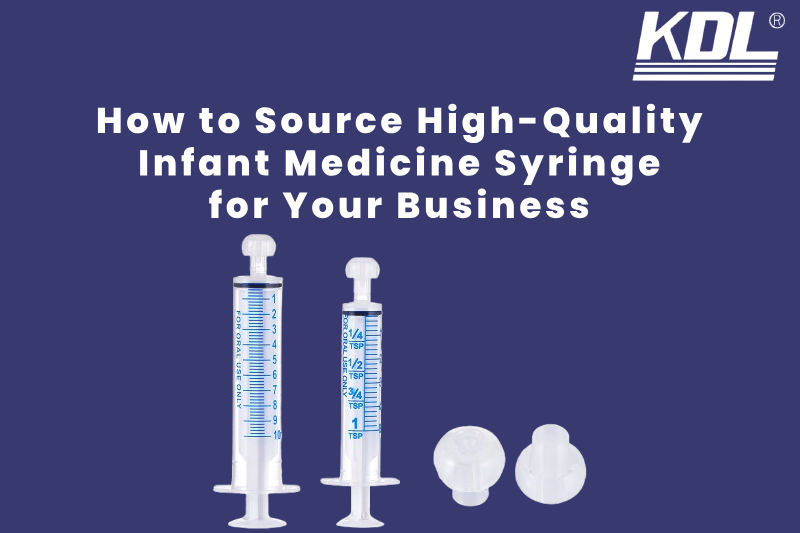 How to Source High-Quality Infant Medicine Syringe for Your Business Source High-Quality Infant Medicine Syringe