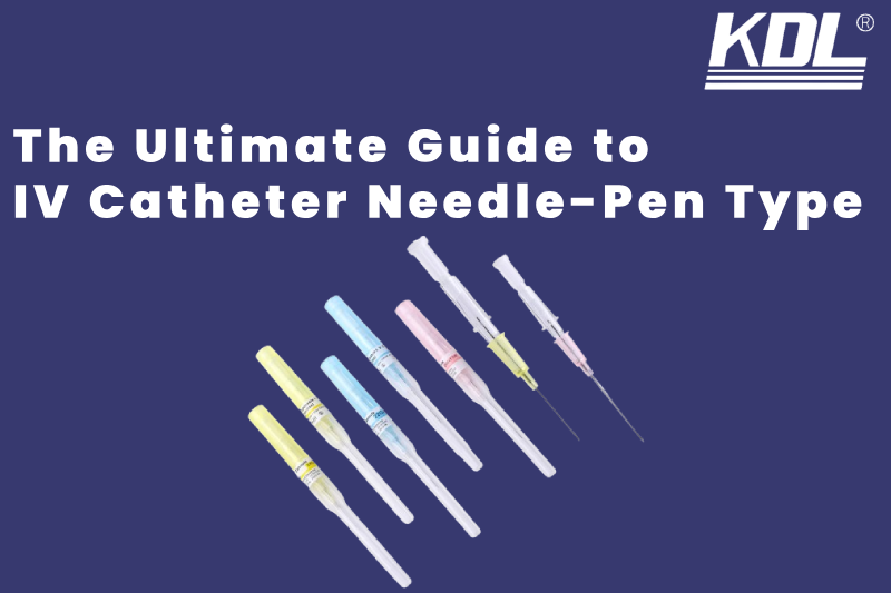 The Ultimate Guide to IV Catheter Needle-Pen Type The Ultimate Guide to IV Catheter Needle-Pen Type
