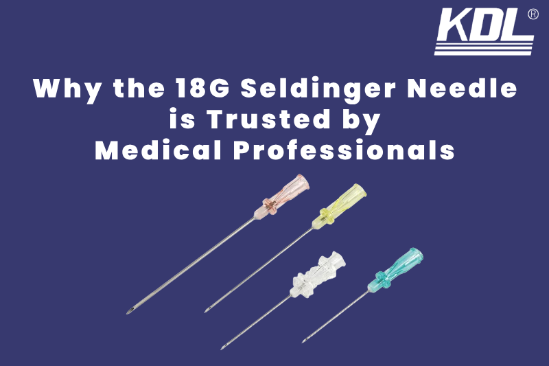 Why the 18G Seldinger Needle is Trusted by Medical Professionals Why the 18G Seldinger Needle is Trusted by Medical Professionals