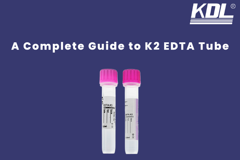 A Complete Guide to K2 EDTA Tube A Complete Guide to K2 EDTA Tube