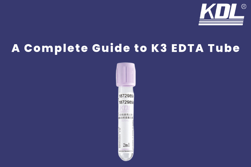 A Complete Guide to K3 EDTA Tube