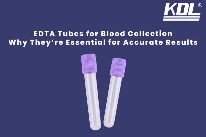 EDTA Tubes for Blood Collection Why They’re Essential for Accurate Results