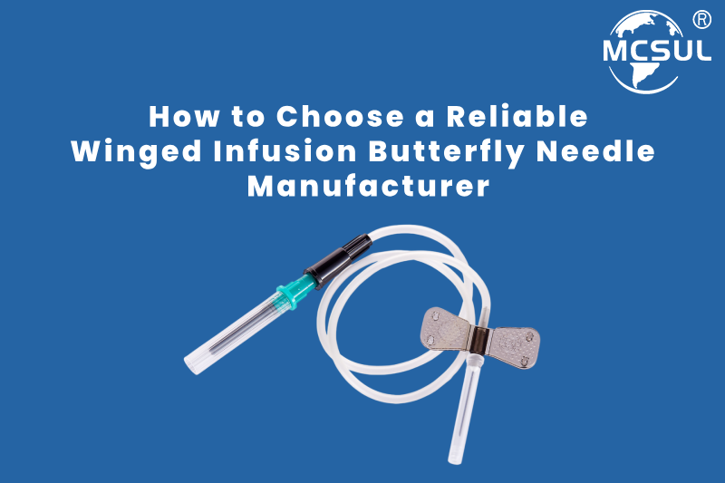 How to Choose a Reliable Winged Infusion Butterfly Needle Manufacturer