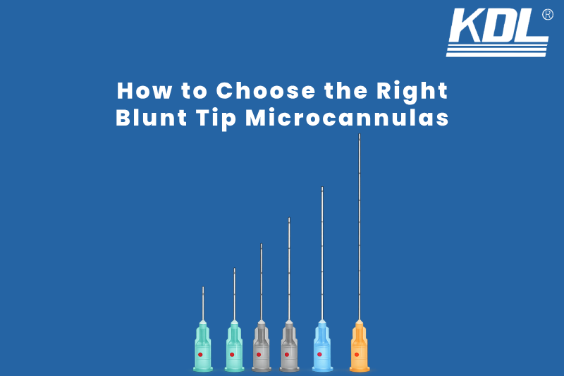 How to Choose the Right Blunt Tip Microcannulas How to Choose the Right Blunt Tip Microcannulas