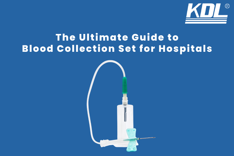 The Ultimate Guide to Blood Collection Set for Hospitals