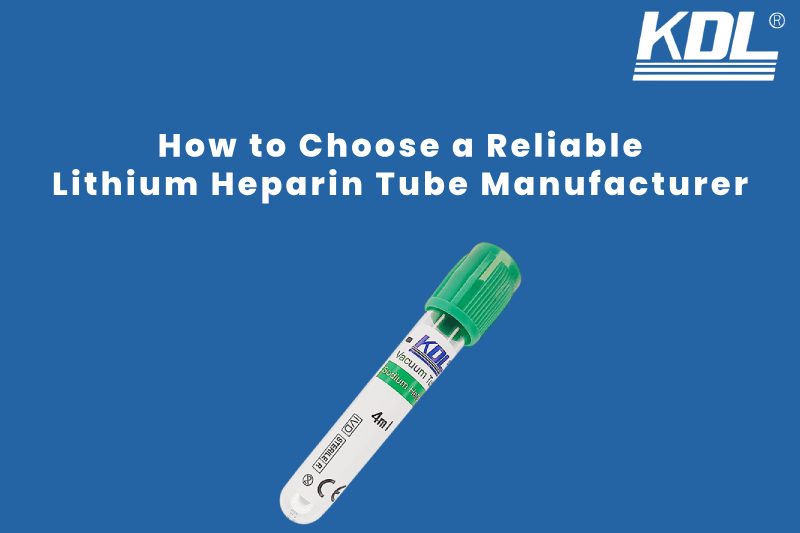 How to Choose a Reliable Lithium Heparin Tube Manufacturer