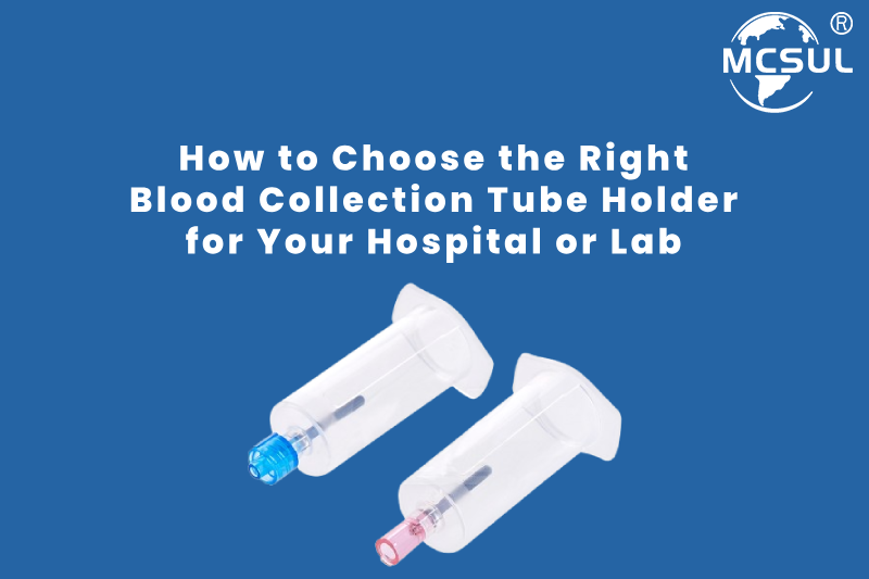 How to Choose the Right Blood Collection Tube Holder for Your Hospital or Lab