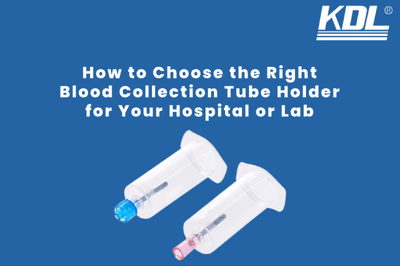 How to Choose the Right Blood Collection Tube Holder for Your Hospital or Lab