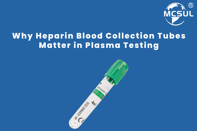 Why Heparin Blood Collection Tubes Matter in Plasma Testing