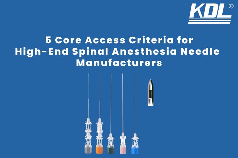 5 Core Access Criteria for High-End Spinal Anesthesia Needle Manufacturers _ A Technical Procurement Analysis
