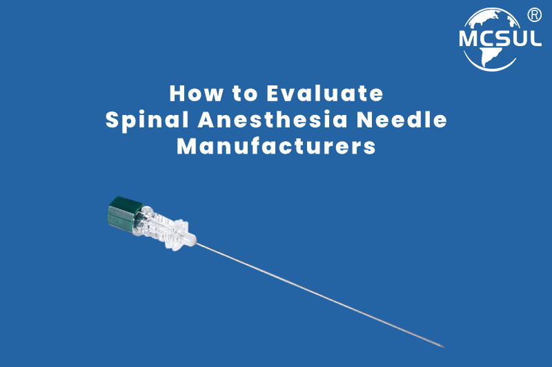 How to Evaluate Spinal Anesthesia Needle Manufacturers