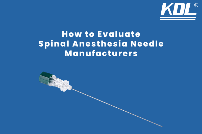 How to Evaluate Spinal Anesthesia Needle Manufacturers