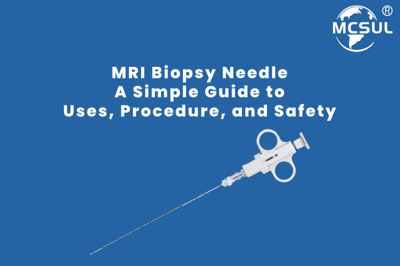 MRI Biopsy Needle_ A Simple Guide to Uses, Procedure, and Safety