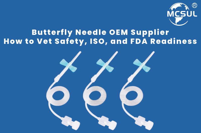 Butterfly Needle OEM Supplier : How to Vet Safety, ISO, and FDA Readiness