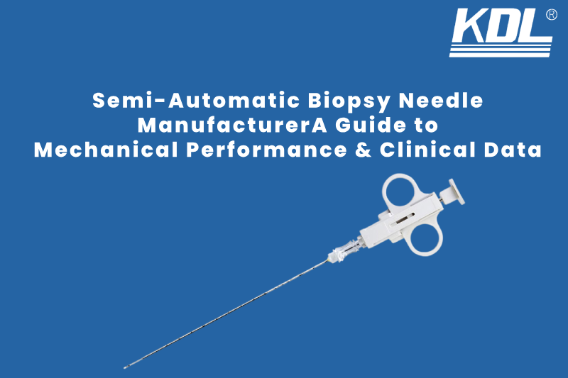 Semi-Automatic Biopsy Needle Manufacturer_ A Guide to Mechanical Performance and Clinical Data Semi-Automatic Biopsy Needle Manufacturer_ A Guide to Mechanical Performance and Clinical Data