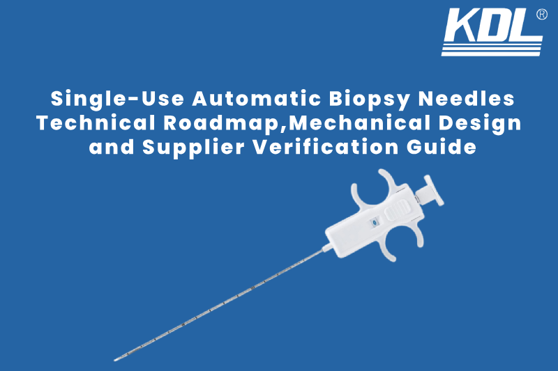 Single‑Use Automatic Biopsy Needles_ Technical Roadmap, Mechanical Design Parameters and Supplier Verification Guide Single‑Use Automatic Biopsy Needles_ Technical Roadmap, Mechanical Design Parameters and Supplier Verification Guide