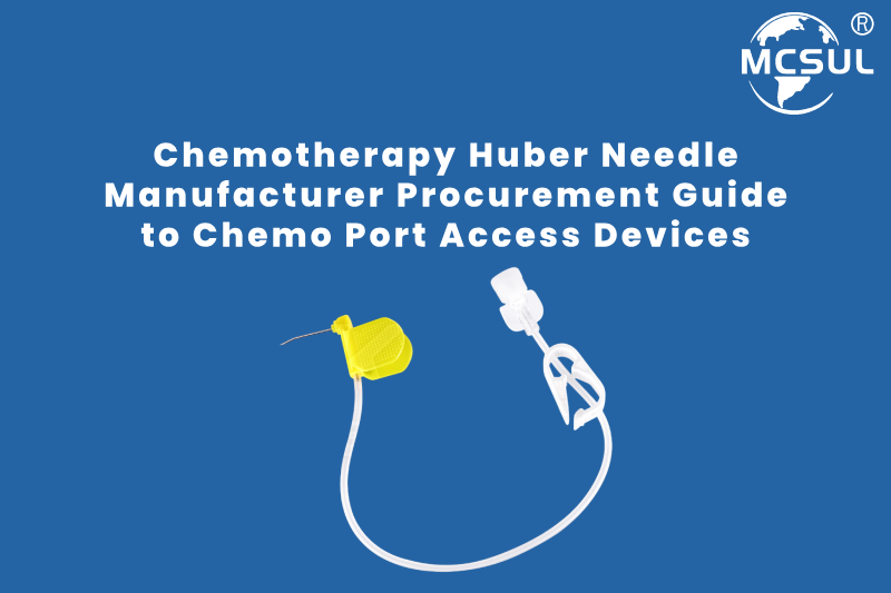 Chemotherapy Huber Needle Manufacturer_ Procurement Guide to Chemo Port Access Devices