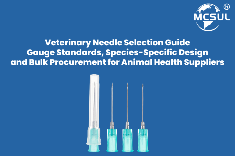 Veterinary Needle Selection Guide Veterinary Needle Selection Guide: Gauge Standards, Species-Specific Design and Bulk Procurement for Animal Health Suppliers